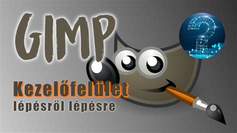 GIMP felhasználói felületének áttekintése